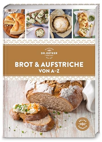 Brot & Aufstriche von A–Z: Schnell und einfach selbst gemacht – über 100 gelingsichere Rezepte von Baguette über Pestoaufstrich bis Zwiebelbrötchen.