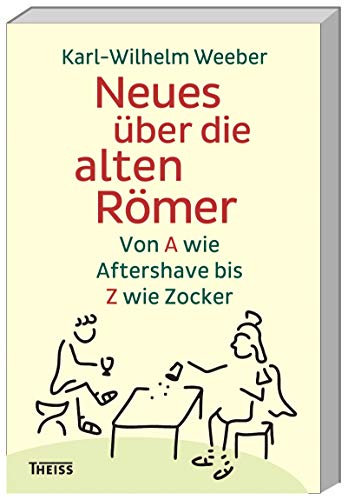 Neues über die alten Römer: Von A wie Aftershave bis Z wie Zocker