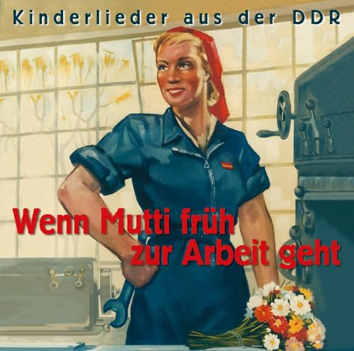 Wenn Mutti früh zur Arbeit geht: Kinderlieder der DDR