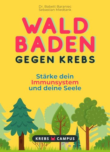 Waldbaden gegen Krebs - Stärke dein Immunsystem und deine Seele (Krebs Campus Ratgeber - Gut leben mit Krebs)
