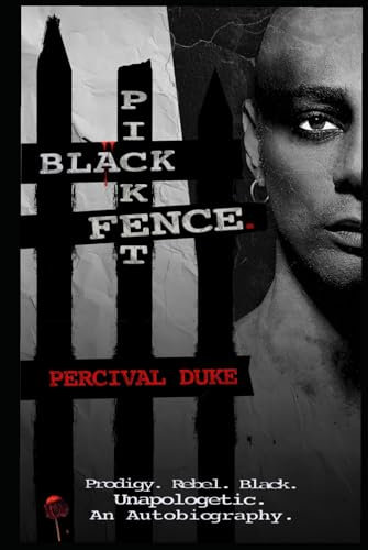 BLACK PICKET FENCE.: Prodigy. Rebel. Black. Unapologetic. An Autobiography.