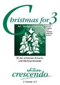 Christmas for 3. 36 der schönsten Advents- und Weihnachtslieder für 3 Hörner in F (Spielpartitur)