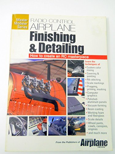 Radio Control Airplane Finishing & Detailing: How to Create an Rc Masterpiece (Master Modeler Series)