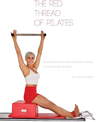 The Red Thread of Pilates- The Integrated System and Variations of Pilates: The FOUNDATIONAL REFORMER: The FOUNDATIONAL REFORMER