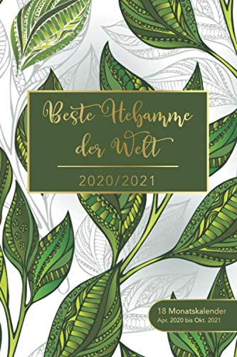 2020/2021 - Beste Hebamme der Welt - 18 Monatskalender von Apr. 2020 bis Okt. 2021: Motiv: Blätter • Kalender, Terminplaner und Wochen- und ... - perfekt, um Termine im Blick zu behalten
