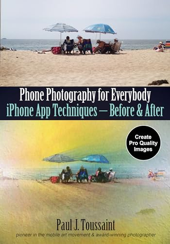 iPhone Photography for Everybody: App Techniques: iPhone App Techniques--Before & After