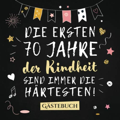Die ersten 70 Jahre der Kindheit sind immer die härtesten: Gästebuch zum 70.Geburtstag für Mann oder Frau - 70 Jahre Deko & Geschenk - Buch zum Eintragen für Wünsche und Fotos der Gäste