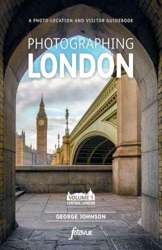 Photographing London - Volume 1 Central London: The Most Beautiful Places to Visit (Fotovue Photo-Location Guides)