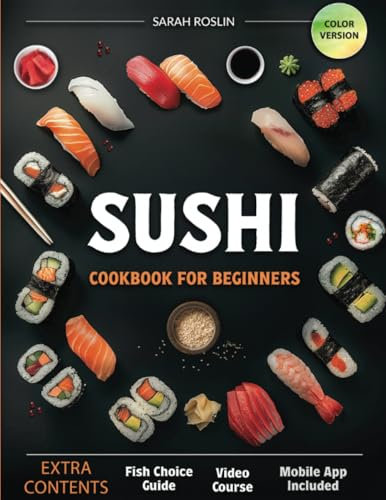 Sushi Cookbook for Beginners: Discover the Art of Japanese Cuisine with Easy and Delicious DIY Sushi Recipes [COLOR VERSION]