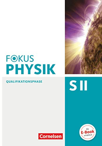 Fokus Physik Sekundarstufe II - Zu den Ausgaben A und C - Qualifikationsphase: Schulbuch