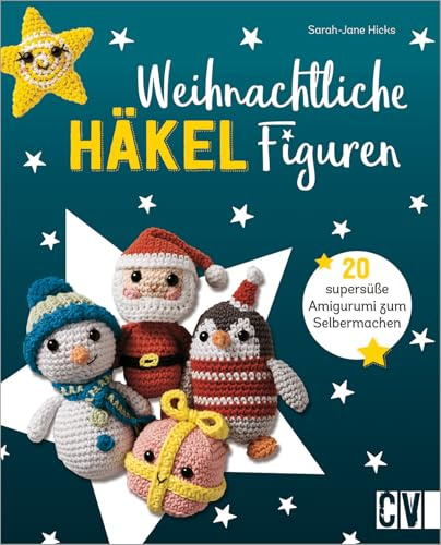 Häkeln: Weihnachtliche Häkelfiguren: 20 supersüße Amigurumi zum Selbermachen. Rentier, Santa, Pfefferkuchenmann, Weihnachtsstrumpf und Co.