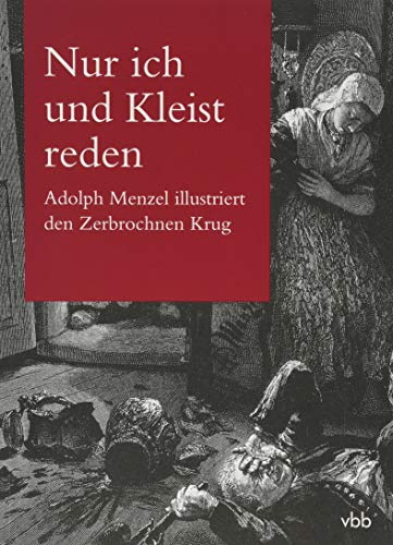Nur ich und Kleist reden: Adolph Menzel illustriert den Zerbrochnen Krug