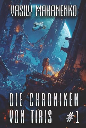 Die Chroniken von Tiris (Buch 1): Eine Science Fiction Progression-Fantasy Serie