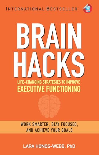 BRAIN HACKS: Life-Changing Strategies to Improve Executive Functioning