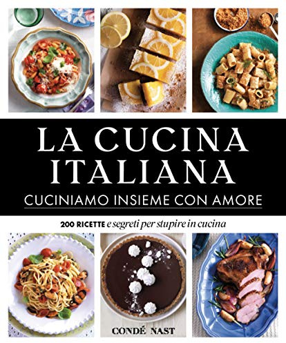 La Cucina Italiana. Cuciniamo insieme con amore. 200 ricette e segreti per stupire in cucina. Ediz. illustrata