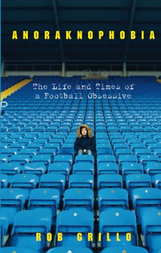 Anoraknophobia: The Life and Times of a Football Obsessive