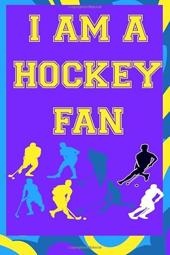 I Am A Hockey Fan: Hockey fan Special Journal; Lined Book 120 Pages; 6x9; Soft Cover; Matte finish