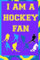 I Am A Hockey Fan: Hockey fan Special Journal; Lined Book 120 Pages; 6x9; Soft Cover; Matte finish