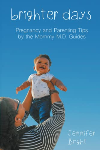 Brighter Days: Pregnancy and Parenting Tips by the Mommy M.D. Guides