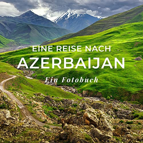 Eine Reise nach Azerbaijan: Ein Fotobuch. Das perfekte Geschenk für Männer oder Frauen für Weihnachten und zum Geburtstag