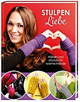 Stulpenliebe. Häkeln und stricken für warme Hände
