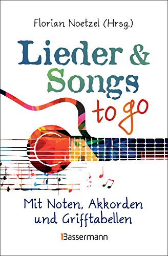 Lieder & Songs to go: Über 190 Lieder. Mit Noten, Akkorden und Grifftabellen