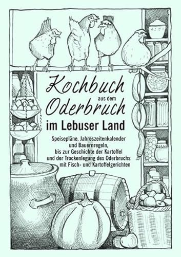 Kochbuch aus dem Oderbruch im Lebuser Land - Band 1: Speisepläne, Jahreszeitenkalender und Bauernregeln, bis zur Geschichte der Kartoffel und der ... Oderbruchs mit Fisch- und Kartoffelgerichten