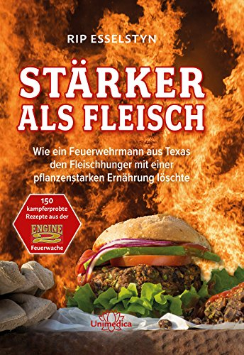 Stärker als Fleisch - Wie ein Feuerwehrmann aus Texas den Fleischhunger mit einer pflanzenstarken Ernährung löschte