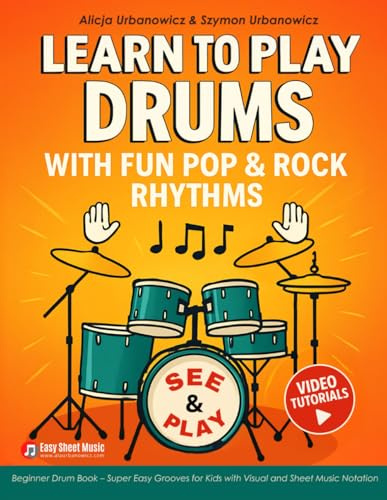 Learn to Play DRUMS with Fun Pop & Rock Rhythms: Beginner Drum Book – Super Easy Grooves for Kids with Visual and Sheet Music Notation I Video Tutorials (Fun Percussion for Beginners)