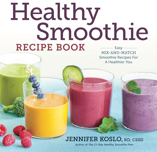 Healthy Smoothie Recipe Book: Easy Mix-and-Match Smoothie Recipes for a Healthier You