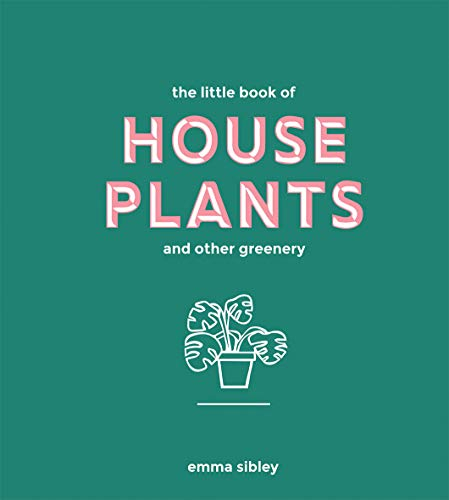 The Little Book of House Plants and Other Greenery (Bestselling Guide to Indoor Plants)