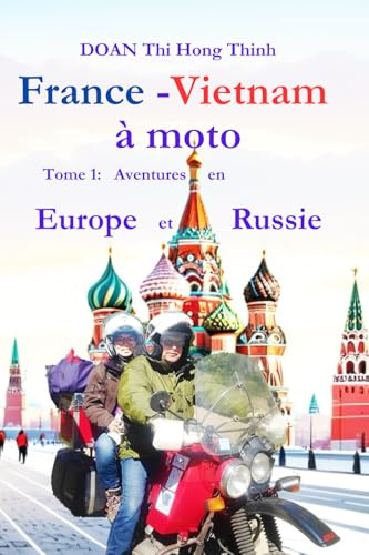 France - Vietnam à moto: Tome 1: Aventures en Europe et Russie