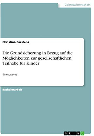 Die Grundsicherung in Bezug auf die Möglichkeiten zur gesellschaftlichen Teilhabe für Kinder: Eine Analyse