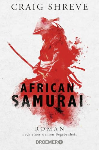 African Samurai: Roman nach einer wahren Begebenheit | Historischer Roman über das Leben von Japans erstem und einzigem afrikanischen Samurai Yasuke