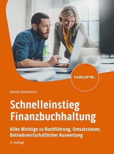 Schnelleinstieg Finanzbuchhaltung: Alles Wichtige zu Buchführung, Umsatzsteuer, Betriebswirtschaftlicher Auswertung, mit SKR03, SKR04 und typischen Geschäftsvorfällen (Haufe Fachbuch)