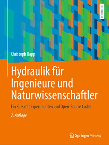 Hydraulik für Ingenieure und Naturwissenschaftler: Ein Kurs mit Experimenten und Open-Source Codes