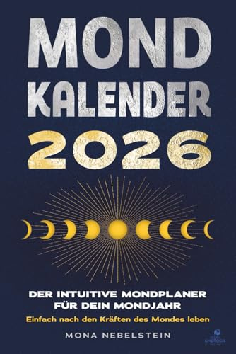Mondkalender 2026: Der intuitive Mondplaner für dein Mondjahr. Einfach nach den Kräften des Mondes leben