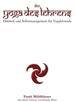 Der Yoga des Lehrens: Didaktik und Selbstmanagement für Yogalehrende