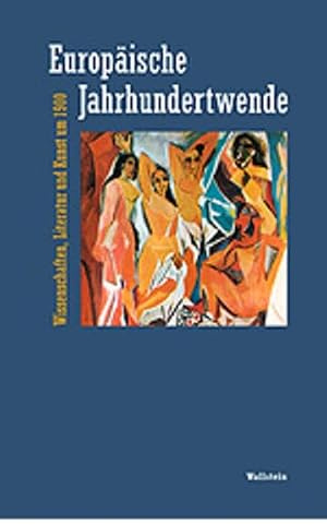 Europäische Jahrhundertwende. Wissenschaften, Literatur und Kunst um 1900