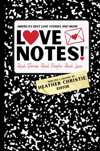 LoveNotes! Real Stories. Real People. Real Love: America's Best Love Stories & More!