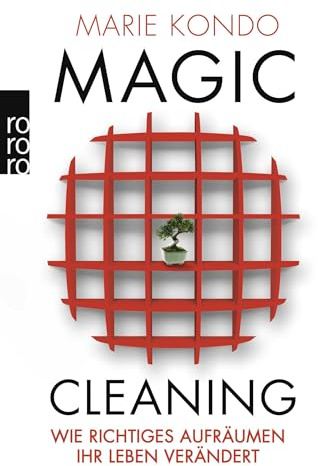 Magic Cleaning: Wie richtiges Aufräumen Ihr Leben verändert