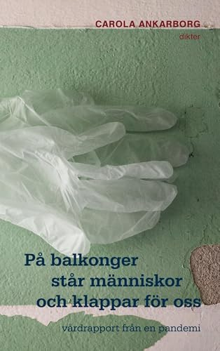 På balkonger står människor och klappar för oss: vårdrapport från en pandemi