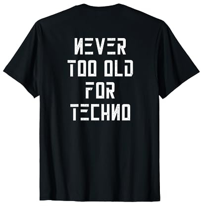 Never Too Old For Techno, typographie minimaliste, imprimé au dos T-Shirt