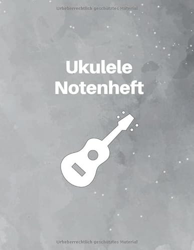 Ukulele Notenheft: Ukulele lernen und Noten üben - Ukulele Songs schreiben - Heft mit Tabulatur und Linien für Akkorde und Saiten zum komponieren ... 120 Seiten zum Eintragen und Selberschreiben