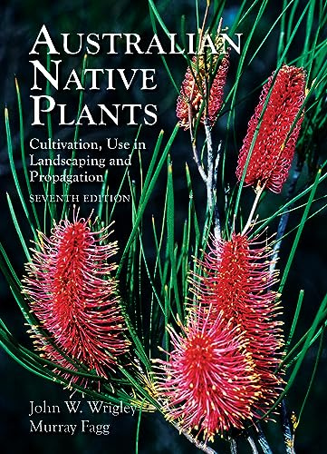 Australian Native Plants - 7th edition: Cultivation, Use in Landscaping and Propagation