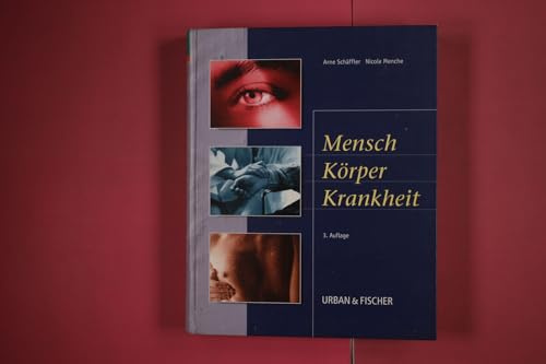 Mensch, Körper, Krankheit: Anatomie, Physiologie, Krankheitsbilder, Biologie - Lehrbuch und Atlas für die Berufe im Gesundheitswesen