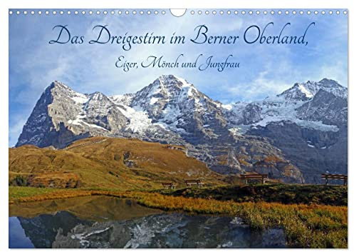 Das Dreigestirn im Berner Oberland. Eiger, Mönch und Jungfrau (Wandkalender 2026 DIN A3 quer), CALVENDO Monatskalender: Die drei bekanntesten Berge ... Oberland, hautnah erleben. (CALVENDO Natur)