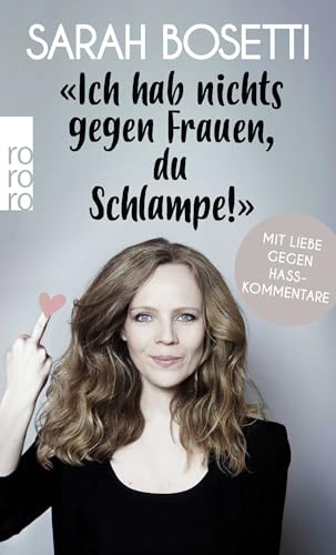 Ich hab nichts gegen Frauen, du Schlampe!: Mit Liebe gegen Hasskommentare