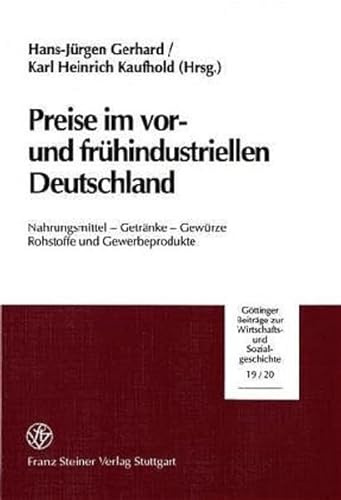 Preise im vor- und frühindustriellen Deutschland: Nahrungsmittel - Getränke - Gewürze. Rohstoffe und Gewerbeprodukte (Göttinger Beiträge zur Wirtschafts- und Sozialgeschichte)