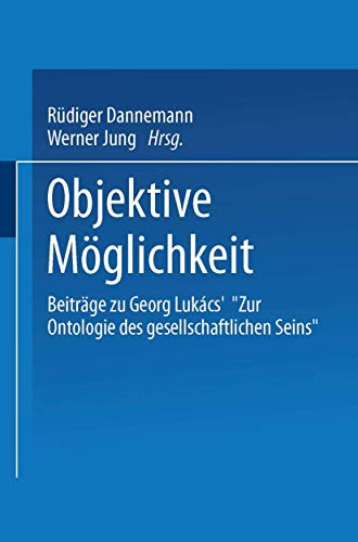 Objektive Moglichkeit: Beitrage Zu Georg Lukacs' Zur Ontologie Des Gesellschaftlichen Seins : Frank Benseler Zum 65. Geburtstag (German Edition): ... „Zur Ontologie des gesellschaftlichen Seins“